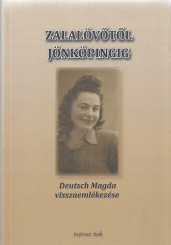 Deutsch Magda visszaemlkezse : Zalalvtl Jnkpingig