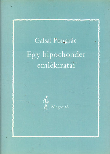 Galsai Pongrác - Egy hipochonder emlékiratai