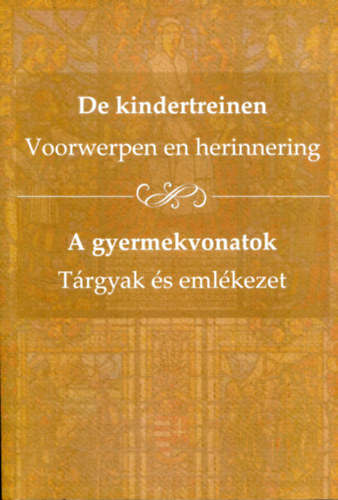 De Kindertreinen - Voorwerpen en herinnering / A gyermekvonatok - Trgyak s emlkezet