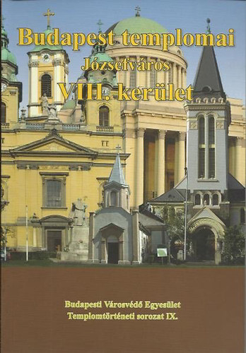 Budapest templomai - Jzsefvros - VIII. kerlet - Budapesti Vrosvd Egyeslet templomtrtneti sorozat IX.