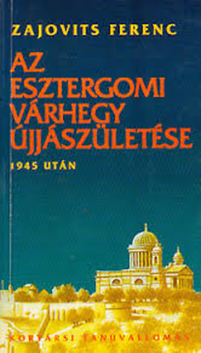 Zajovits Ferenc - Az esztergomi vrhegy jjszletse 1945 utn (Kortrsi tanvalloms)