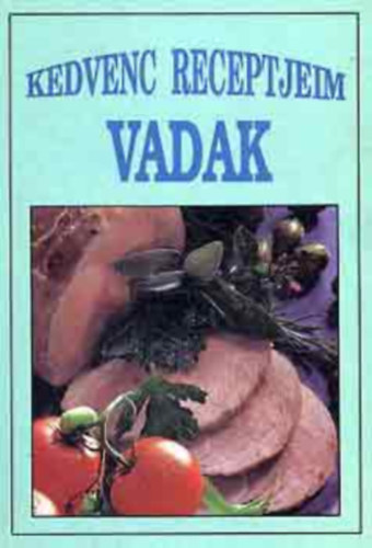 Kedvenc receptjeim gomb�val + Kedvenc receptjeim vadak