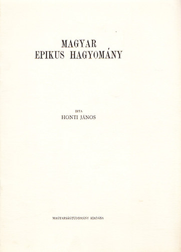 Honti Jnos - Magyar epikus hagyomny (Klnlenyomat a Magyarsgtudomny 2.szmbl)