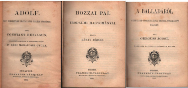 Adolf -Egy ismeretlen iratai kzt tallt trtnet ; Bozzai Pl irodalmi hagyomnyai; A balladrl ; Mvszek csarnoka ;  Tibullus elgii ( 5 m egyben )
