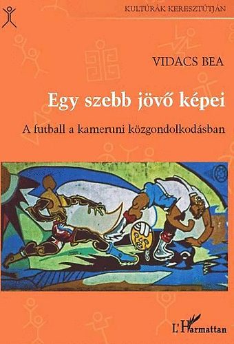 Egy szebb jv kpei - Futball a kameruni kzgondolkodsban