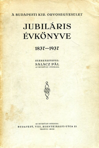 A Budapesti Kir�lyi Orvosegyes�let jubil�ris �vk�nyve 1837-1937.