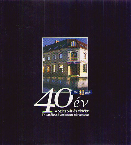 40 v - A Szigetvr s Vidke Takarkszvetkezet trtnete 1958-1998