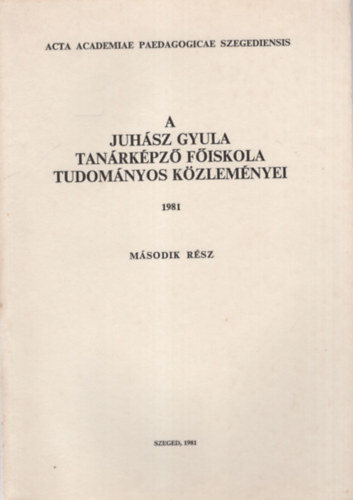 Siposn Kedves va - A Juhsz Gyula Tanrkpz Fiskola Tudomnyos Kzlemnyei  1981 -Tanulmnyok a termszettudomnyok krbl