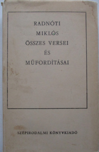 Radn�ti Mikl�s �sszes versei �s m�ford�t�sai