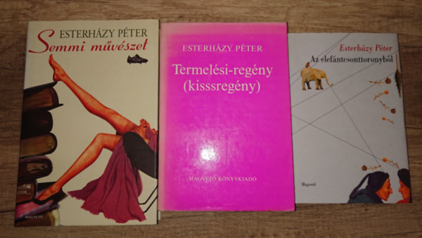 Esterházy Péter - 3 kötet Esterházy Pétertől: Az elefántcsonttoronyból, Termelési-regény, Semmi művészet