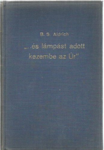B. S. Aldrich - "...s lmpst adott kezembe az r"