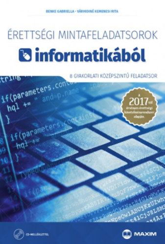 Benke Gabriella; Vrhidinkemenesi Rita - rettsgi mintafeladatsorok informatikbl (8 gyakorlati kzpszint feladatsor) CD-vel