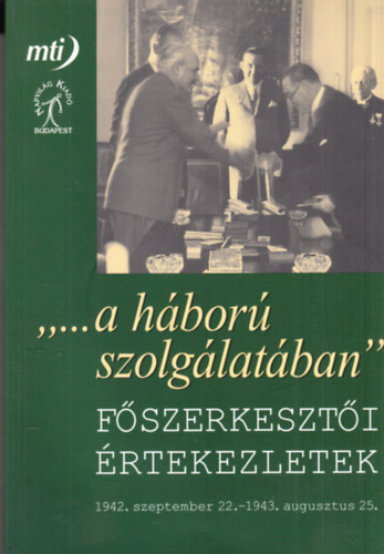 Jo Andrs - A hbor szolglatban (Fszerkeszti rtekezletek 1942-1943)