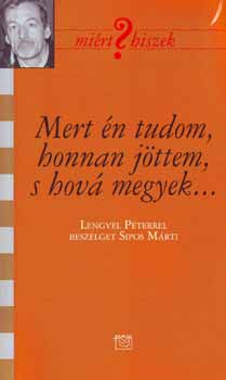 Mert �n tudom, honnan j�ttem, s hov� megyek