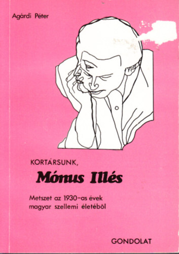 Agrdi Pter - Kortrsunk, Mnus Ills (Metszet az 1930-as vek magyar szellemi letbl)