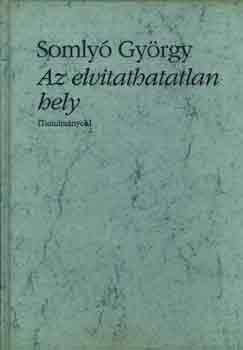 Somly Gyrgy - Az elvitathatatlan hely