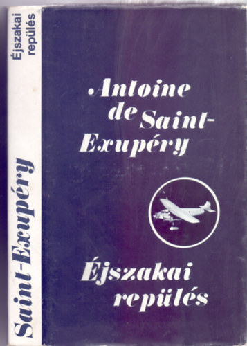 Antoine de Saint-Exup�ry - �jszakai rep�l�s - N�gy reg�ny (A d�li fut�rg�p / �jszakai rep�l�s / Az ember f�ldje / A hadirep�l�)