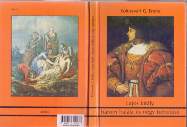 Kolozsvry G. Endre - Lajos kirly hrom halla s ngy temetse (Trtnelmi oknyomozs - Kpekkel)