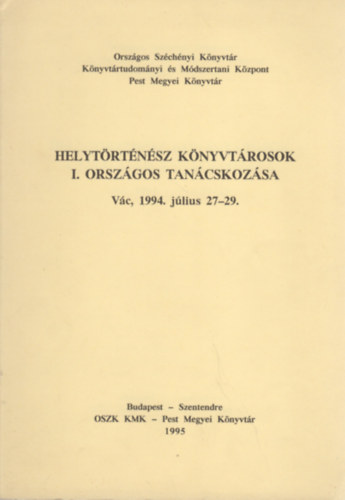 Helytrtnsz knyvtrosok I. orszgos tancskozsa (Vc, 1994. jlius 27-29.)