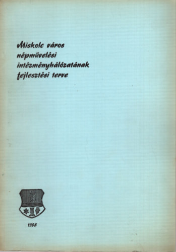 Miskolc város népművelési intézményhálózatának fejlesztési terve 1968