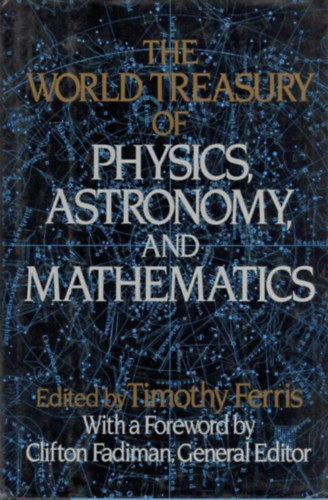 Timothy  Ferris (szerk.) - The world treasury of physics, astronomy and mathematics
