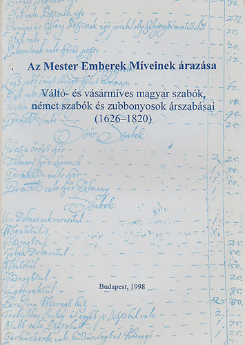 Az Mester Emberek Mveinek razsa - Vlt- s vsrmves magyar szabk, nmet szabk s zubbonyosok rszabsai (1626-1820)