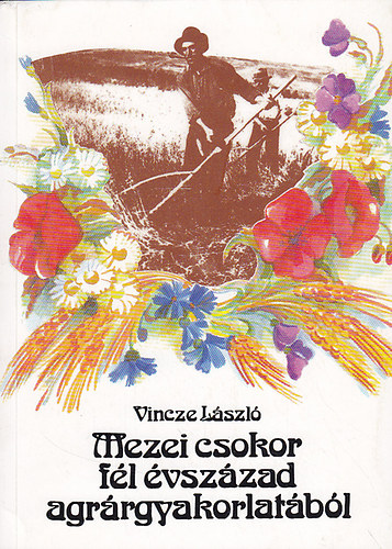 Vincze Lszl - Mezei csokor fl vszzad agrrgyakorlatbl