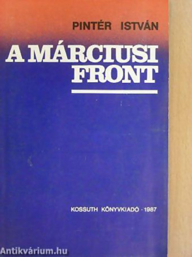Pintr Istvn - A mrciusi front: Elzmnyek s zszlbonts