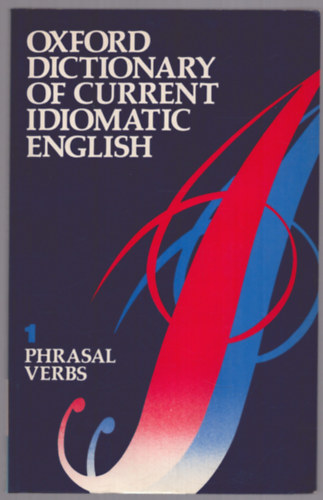 Oxford Dictionary of Current idiomatic English - Volume 1: Phrasal verbs