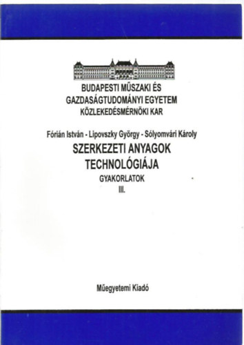 Lipovszky Gyrgy; Slyomvri Kroly - Szerkezeti anyagok technolgija - Gyakorlatok III