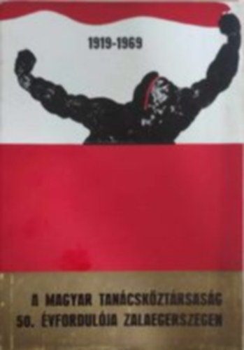 A Magyar Tan�csk�zt�rsas�g 50. �vfordul�ja Zalaegerszegen 1919-1969
