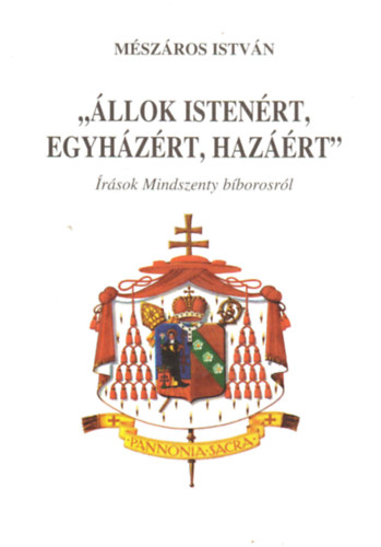"llok Istenrt, egyhzrt, hazrt" - rsok Mindszenty bborosrl