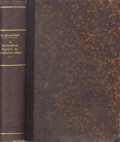 Hergenrther Jzsef Dr. - A katholikus egyhz s keresztny llam I-II. (egy ktetben)