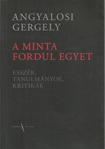 A minta fordul egyet - Esszk, tanulmnyok, kritikk