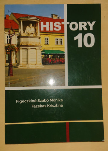 Figeczkin Szab Mnika - Fazekas Krisztina - History 10 - For the Students of Hungarian-English Bilingual Schools