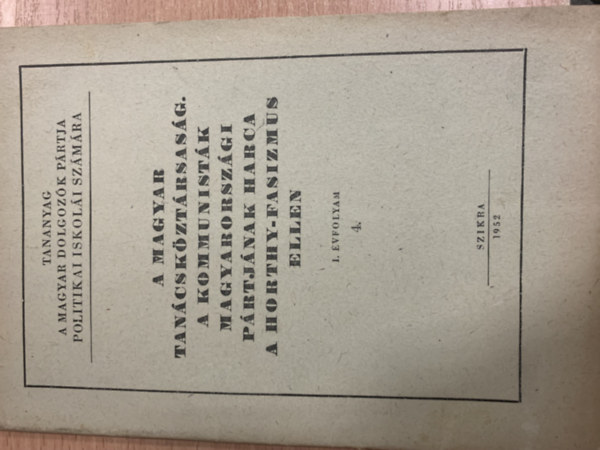A Magyar Tanácsköztársaság. A Kommunisták Magyarországi Pártjának harca a Horthy-fasizmus ellen