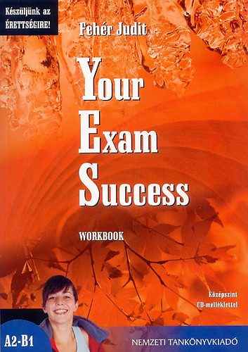 Your Exam Success. Workbook. Kzpszint A2-B1 CD mellklettel