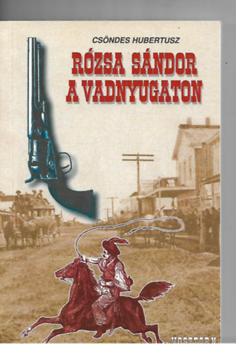 Csndes Hubertusz - Rzsa Sndor a vadnyugaton