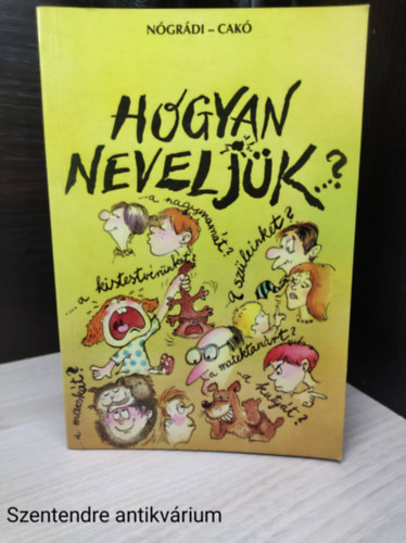 Hogyan neveljnk? ''Ngrdi Gbor - Cak Ferenc' (feket -fehr illusztrcival,sajt fotval)