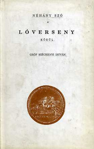 Szchenyi Istvn - Nhny sz a lverseny krl (reprint)