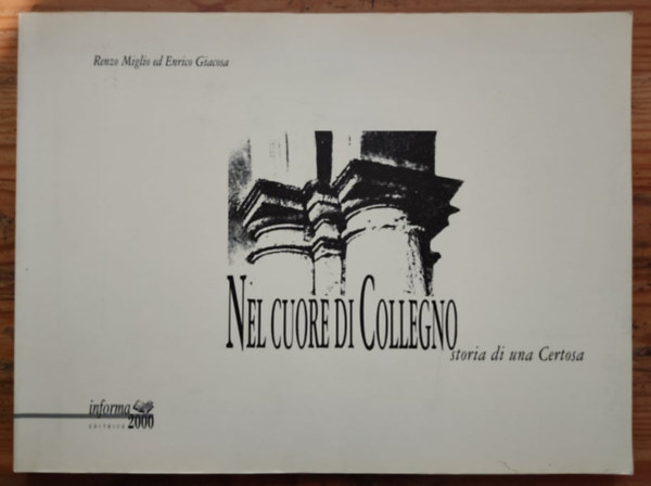 Renzo Miglio- Enrico Giacosa - Nel cuore di Collegno. Storia di una certosa- Collegno szvben. / Egy charterhz trtnete,- ptszet  olasz nyelv /
