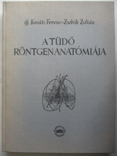 ifj. Kováts Ferenc; Zsebők Zoltán - A tüdő röntgenanatómiája