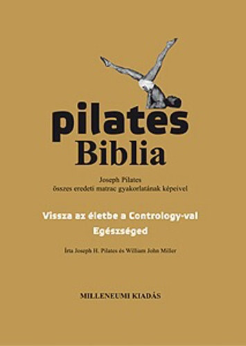 Pilates Joseph - Pilates Biblia - Joseph Pilates összes eredeti matrac gyakorl.képeivel