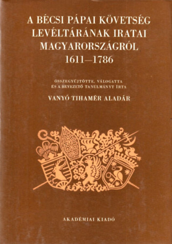 A bcsi ppai kvetsg levltrnak iratai Magyarorszgrl 1611-1786