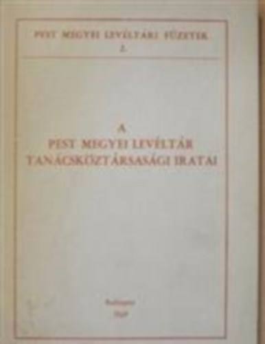 A Pest Megyei Levltr tancskztrsasgi iratai