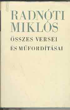 Radn�ti Mikl�s �sszes versei �s m�ford�t�sai