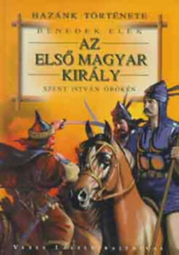 Az els magyar kirly - Szent Istvn rkn + Magyarok (mtoszok s legendk) + 100 lloms - 100 kaland - Mtys s a Hunyadiak( 3 ktet)