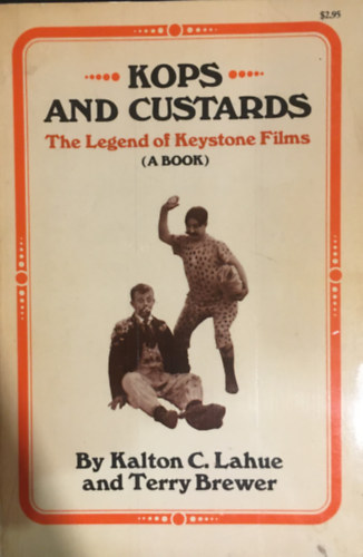 Terry Brewer Kalton C. Lahue - Kops and custards; the legend of Keystone Films