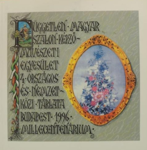 Fggetlen Magyar Szalon Kpzmvszeti Egyeslet IV. orszgos s nemzetkzi trlata - Budapest 1996 Millecentenrium