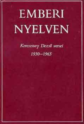 Emberi nyelven - Keresztury Dezs� versei 1930-1965